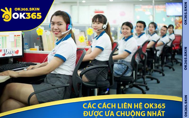 Các Cách Liên Hệ OK365 Được Ưa Chuộng Nhất