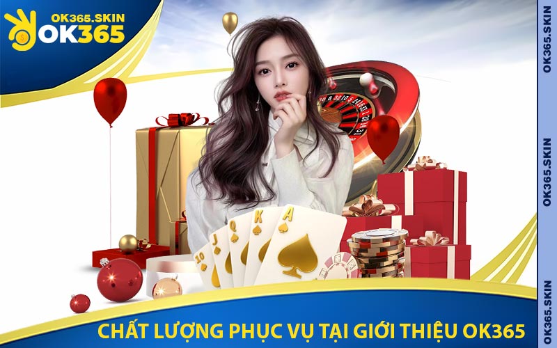 Chất Lượng phục Vụ Tại Giới Thiệu OK365