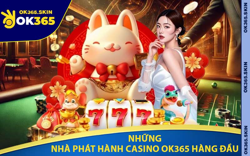 Những Nhà Phát Hành Casino OK365 Hàng Đầu