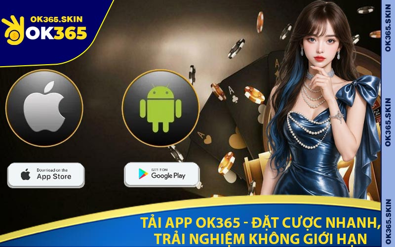 Tải App OK365 - Đặt Cược Nhanh, Trải Nghiệm Không Giới Hạn