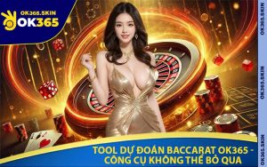 Tool Dự Đoán Baccarat OK365 - Công Cụ Không Thể Bỏ Qua
